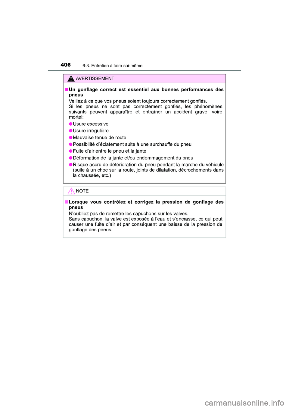 TOYOTA C-HR 2021  Manuel du propriétaire (in French) 4066-3. Entretien à faire soi-même
C-HR_OM_USA_OM10684D
AVERTISSEMENT
■Un gonflage correct est essentiel aux bonnes performances des
pneus
Veillez à ce que vos pneus soient toujours correctement 