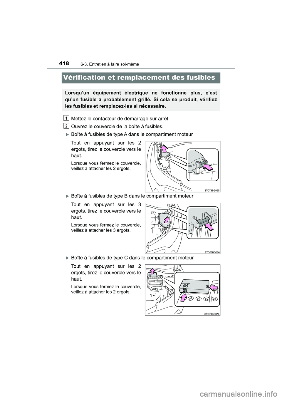 TOYOTA C-HR 2021  Manuel du propriétaire (in French) 4186-3. Entretien à faire soi-même
C-HR_OM_USA_OM10684D
Vérification et remplacement des fusibles
Mettez le contacteur de démarrage sur arrêt.
Ouvrez le couvercle de la boîte à fusibles. 
Bo