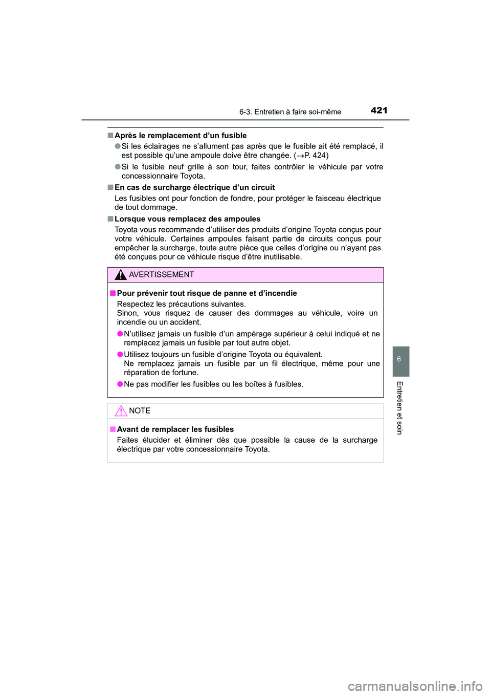TOYOTA C-HR 2021  Manuel du propriétaire (in French) 4216-3. Entretien à faire soi-même
6
Entretien et soin
C-HR_OM_USA_OM10684D
■Après le remplacement d’un fusible
●Si les éclairages ne s’allument pas après que le fusible ait été remplac