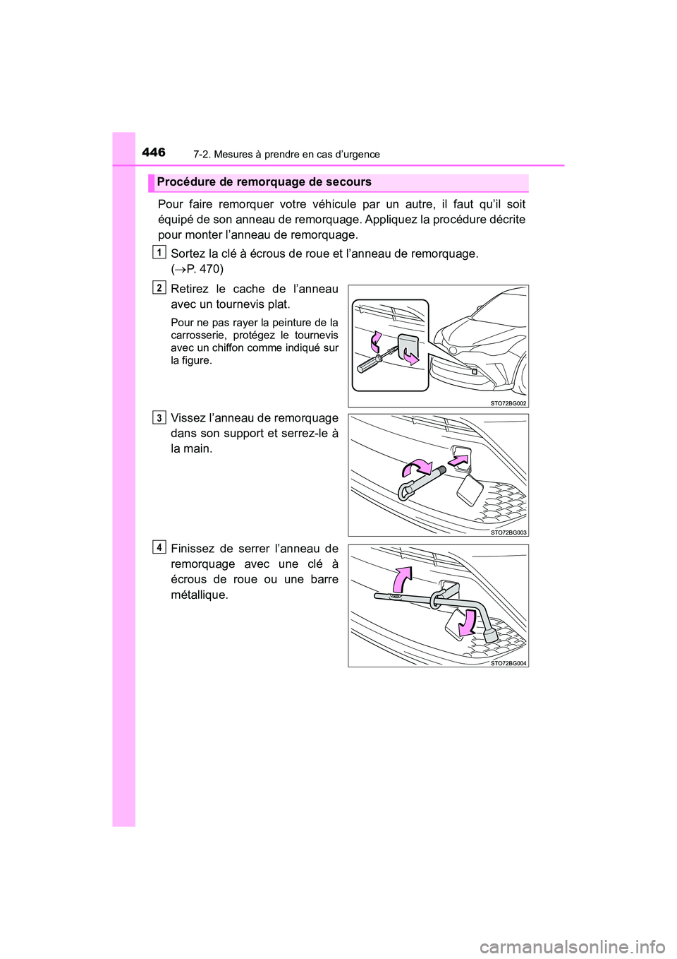 TOYOTA C-HR 2021  Manuel du propriétaire (in French) 4467-2. Mesures à prendre en cas d’urgence
C-HR_OM_USA_OM10684D
Pour faire remorquer votre véhicule par un autre, il faut qu’il soit
équipé de son anneau de remorquage. Appliquez la procédure
