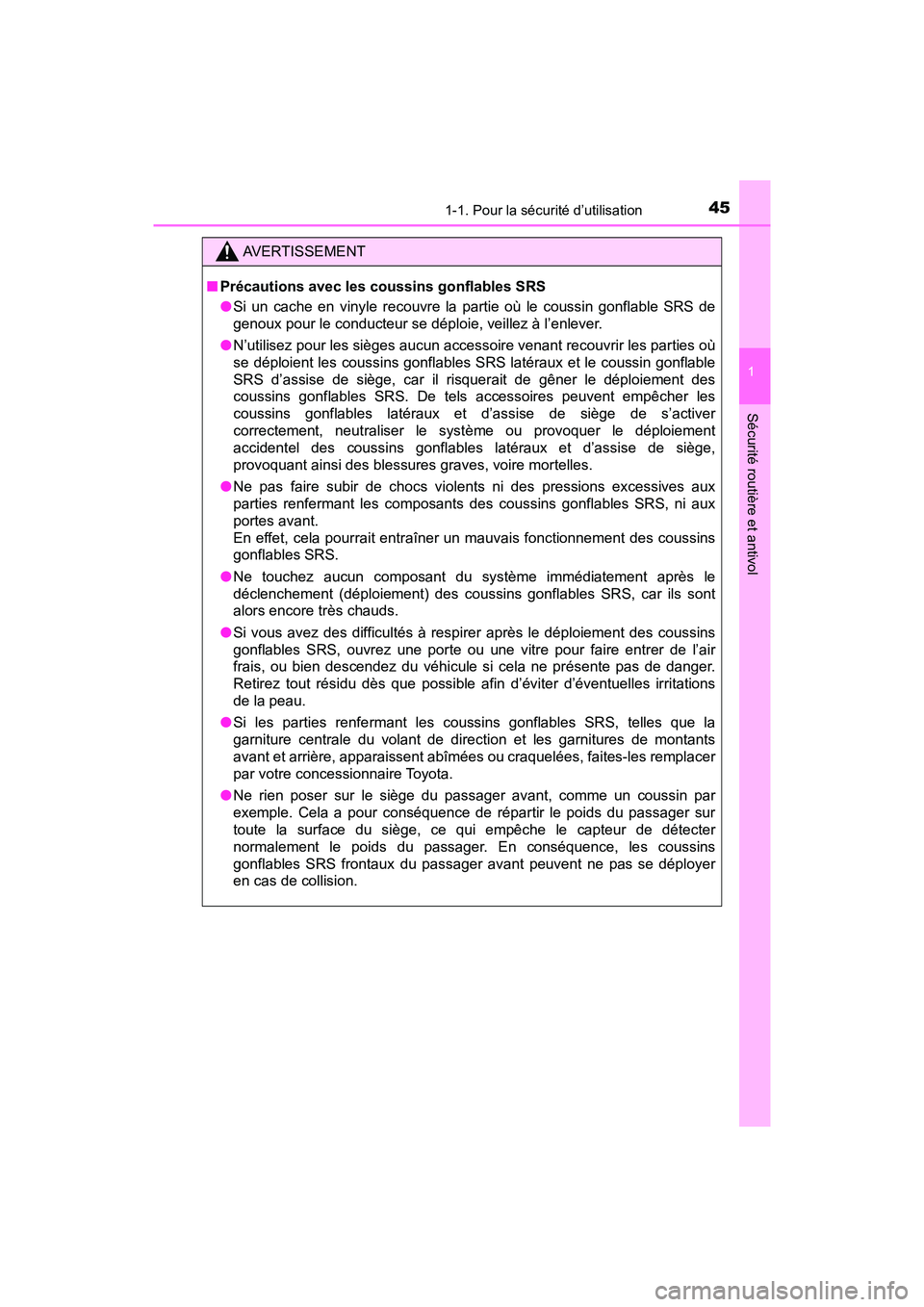 TOYOTA C-HR 2021  Manuel du propriétaire (in French) 451-1. Pour la sécurité d’utilisation
1
Sécurité routière et antivol
C-HR_OM_USA_OM10684D
AVERTISSEMENT
■Précautions avec les coussins gonflables SRS
●Si un cache en vinyle recouvre la par