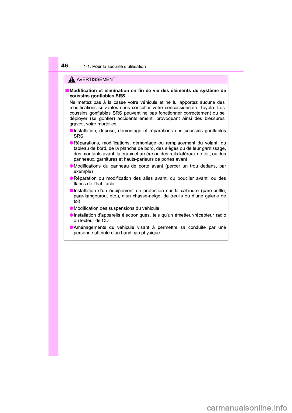 TOYOTA C-HR 2021  Manuel du propriétaire (in French) 461-1. Pour la sécurité d’utilisation
C-HR_OM_USA_OM10684D
AVERTISSEMENT
■Modification et élimination en fin  de vie des éléments du système de
coussins gonflables SRS
Ne mettez pas à la ca