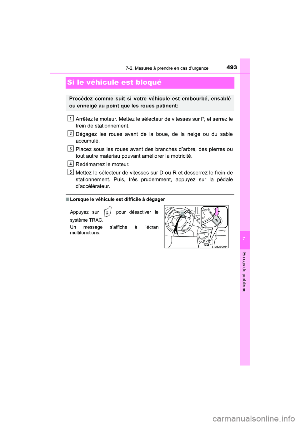 TOYOTA C-HR 2021  Manuel du propriétaire (in French) 4937-2. Mesures à prendre en cas d’urgence
C-HR_OM_USA_OM10684D
7
En cas de problème
Si le véhicule est bloqué
Arrêtez le moteur. Mettez le sélecteur de vitesses sur P, et serrez le
frein de s