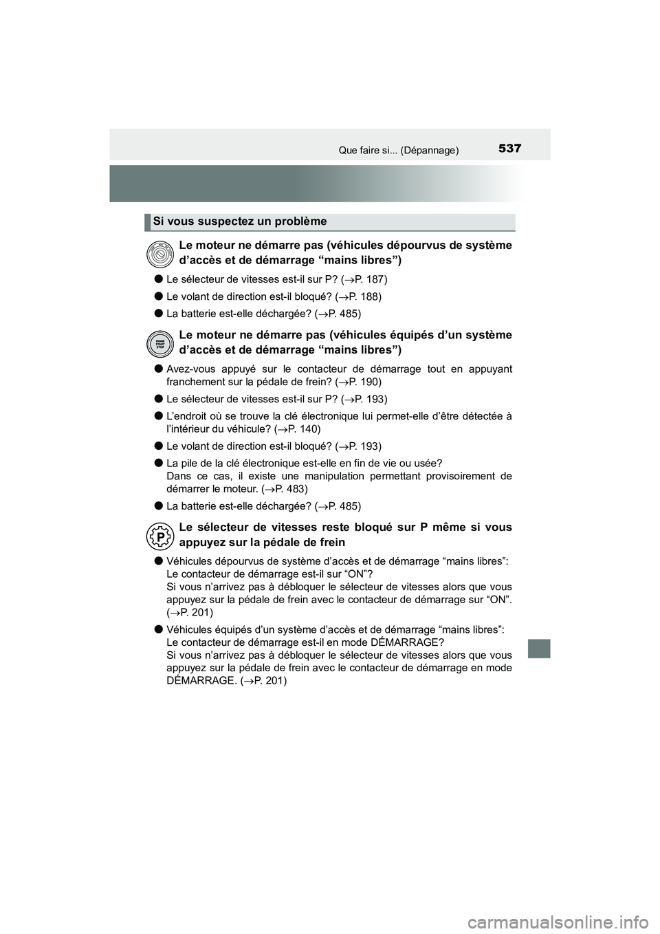 TOYOTA C-HR 2021 Manuel du propriétaire (in French) 537Que faire si... (Dépannage)
C-HR_OM_USA_OM10684D
●Le sélecteur de vitesses est-il sur P? (P. 187)
●Le volant de direction est-il bloqué? (P. 188)
●La batterie est-elle déchargée? ( TOYOTA C-HR 2021 Manuel du propriétaire (in French) 537Que faire si... (Dépannage)
C-HR_OM_USA_OM10684D
●Le sélecteur de vitesses est-il sur P? (P. 187)
●Le volant de direction est-il bloqué? (P. 188)
●La batterie est-elle déchargée? (