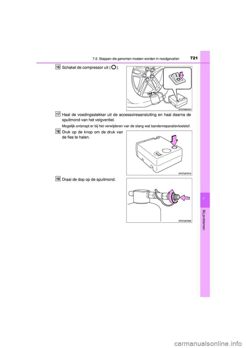 TOYOTA C-HR 2021  Instructieboekje (in Dutch) 7217-2. Stappen die genomen moeten worden in noodgevallen
C-HR_HV_OM_Europe_OM10566E
7
Bij problemen
Schakel de compressor uit ( ).
Haal de voedingsstekker uit de accessoireaansluiting en haal daarna 