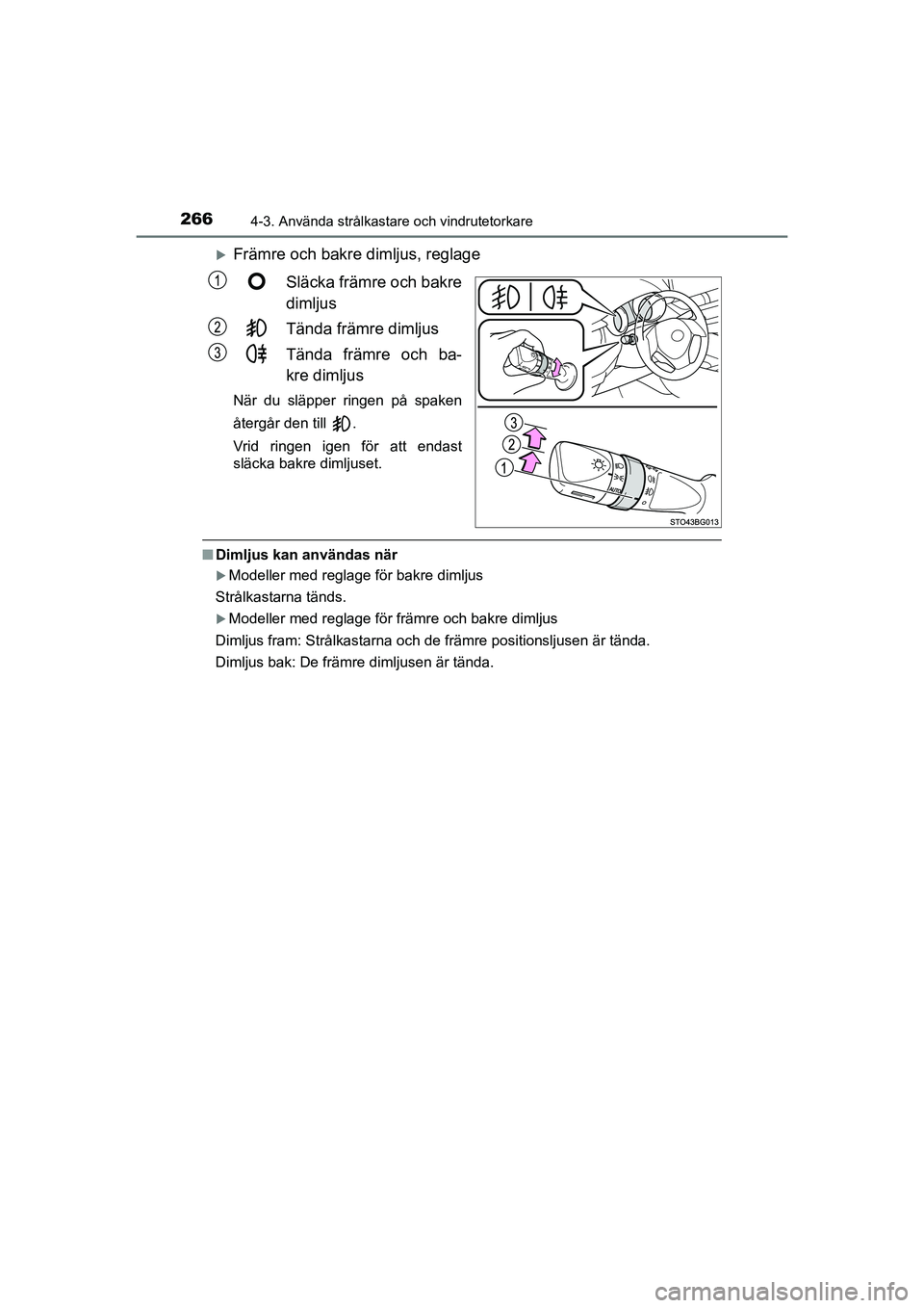 TOYOTA C-HR 2021  Bruksanvisningar (in Swedish) 2664-3. Använda strålkastare och vindrutetorkare
C-HR_HV_OM_Europe_OM10647SE
Främre och bakre dimljus, reglageSläcka främre och bakre
dimljus
Tända främre dimljus
Tända främre och ba-
kre 