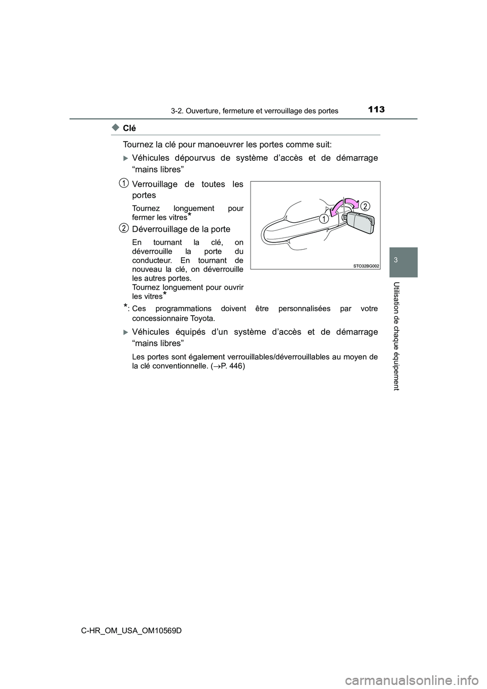 TOYOTA C-HR 2019  Manuel du propriétaire (in French) 1133-2. Ouverture, fermeture et verrouillage des portes
3
Utilisation de chaque équipement
C-HR_OM_USA_OM10569D
◆Clé
Tournez la clé pour manoeuvrer les portes comme suit: 
Véhicules dépourvu