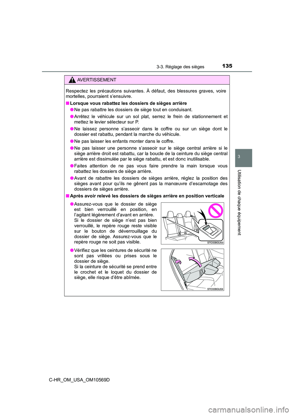 TOYOTA C-HR 2019 Manuel du propriétaire (in French) 1353-3. Réglage des sièges
3
Utilisation de chaque équipement
C-HR_OM_USA_OM10569D
AVERTISSEMENT
Respectez les précautions suivantes. À défaut, des blessures graves, voire
mortelles, pourraient TOYOTA C-HR 2019 Manuel du propriétaire (in French) 1353-3. Réglage des sièges
3
Utilisation de chaque équipement
C-HR_OM_USA_OM10569D
AVERTISSEMENT
Respectez les précautions suivantes. À défaut, des blessures graves, voire
mortelles, pourraient