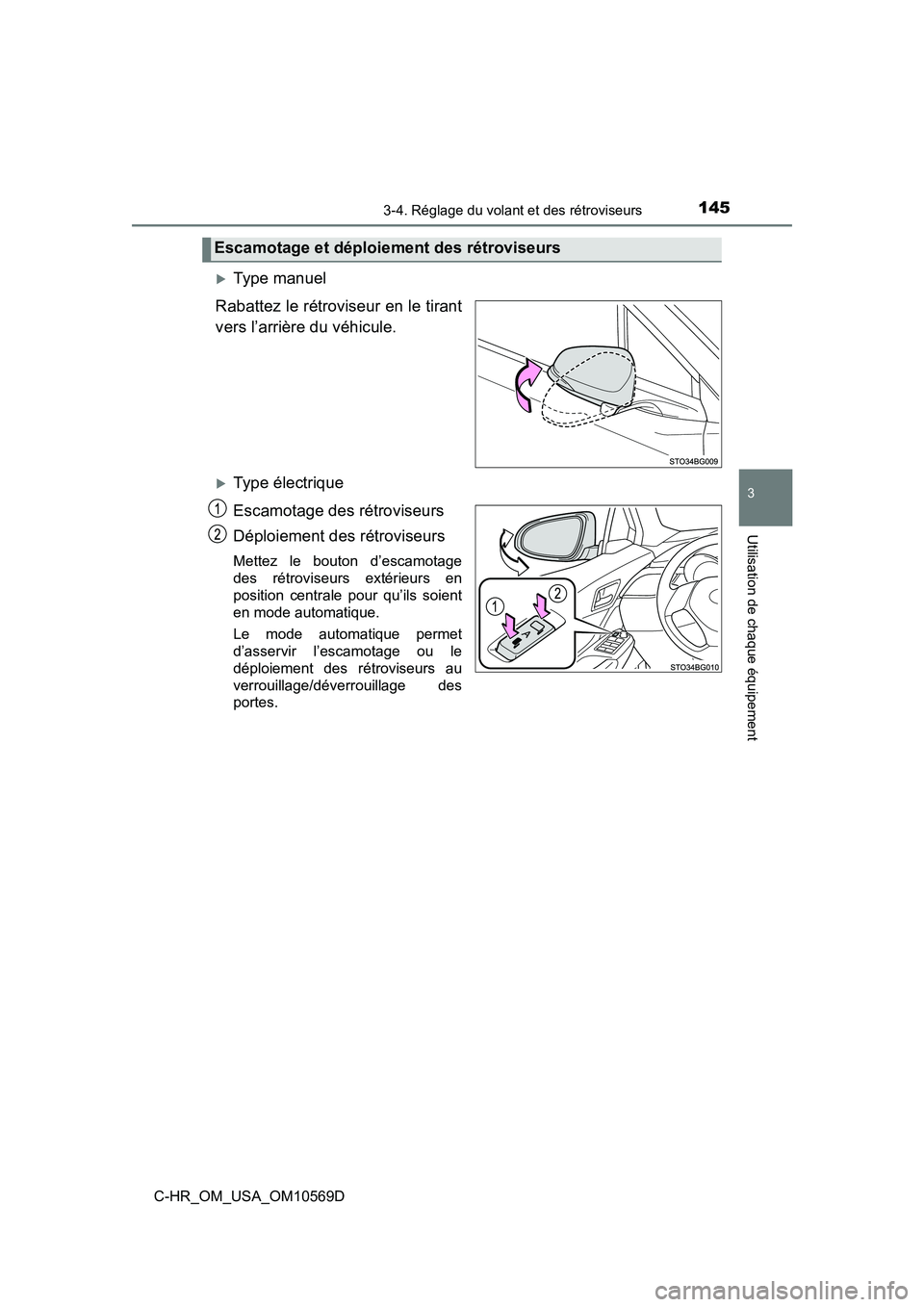 TOYOTA C-HR 2019  Manuel du propriétaire (in French) 1453-4. Réglage du volant et des rétroviseurs
3
Utilisation de chaque équipement
C-HR_OM_USA_OM10569D
Type manuel
Rabattez le rétroviseur en le tirant
vers l’arrière du véhicule.
Type é