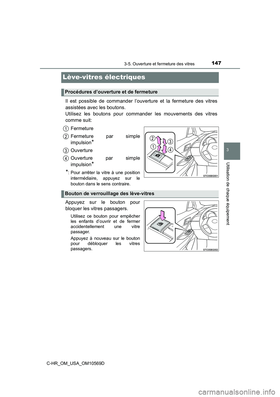 TOYOTA C-HR 2019  Manuel du propriétaire (in French) 1473-5. Ouverture et fermeture des vitres
3
Utilisation de chaque équipement
C-HR_OM_USA_OM10569D
Lève-vitres électriques
Il est possible de commander l’ouverture et la fermeture des vitres
assis