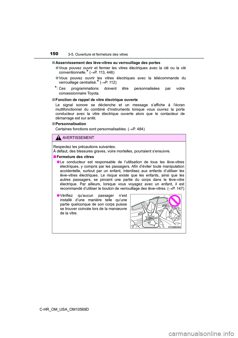 TOYOTA C-HR 2019 Manuel du propriétaire (in French) 1503-5. Ouverture et fermeture des vitres
C-HR_OM_USA_OM10569D■
Asservissement des lève-vitres au verrouillage des portes
●Vous pouvez ouvrir et fermer les vitres électriques avec la clé ou la TOYOTA C-HR 2019 Manuel du propriétaire (in French) 1503-5. Ouverture et fermeture des vitres
C-HR_OM_USA_OM10569D■
Asservissement des lève-vitres au verrouillage des portes
●Vous pouvez ouvrir et fermer les vitres électriques avec la clé ou la