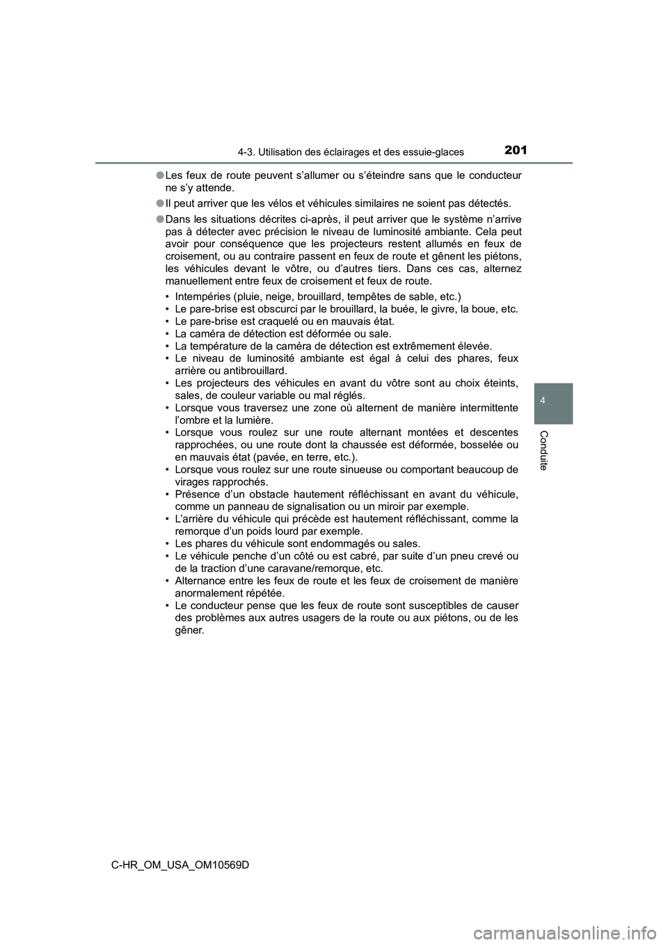 TOYOTA C-HR 2019 Manuel du propriétaire (in French) 2014-3. Utilisation des éclairages et des essuie-glaces
4
Conduite
C-HR_OM_USA_OM10569D●
Les feux de route peuvent s’allumer ou s’éteindre sans que le conducteur
ne s’y attende.
● Il peut TOYOTA C-HR 2019 Manuel du propriétaire (in French) 2014-3. Utilisation des éclairages et des essuie-glaces
4
Conduite
C-HR_OM_USA_OM10569D●
Les feux de route peuvent s’allumer ou s’éteindre sans que le conducteur
ne s’y attende.
● Il peut