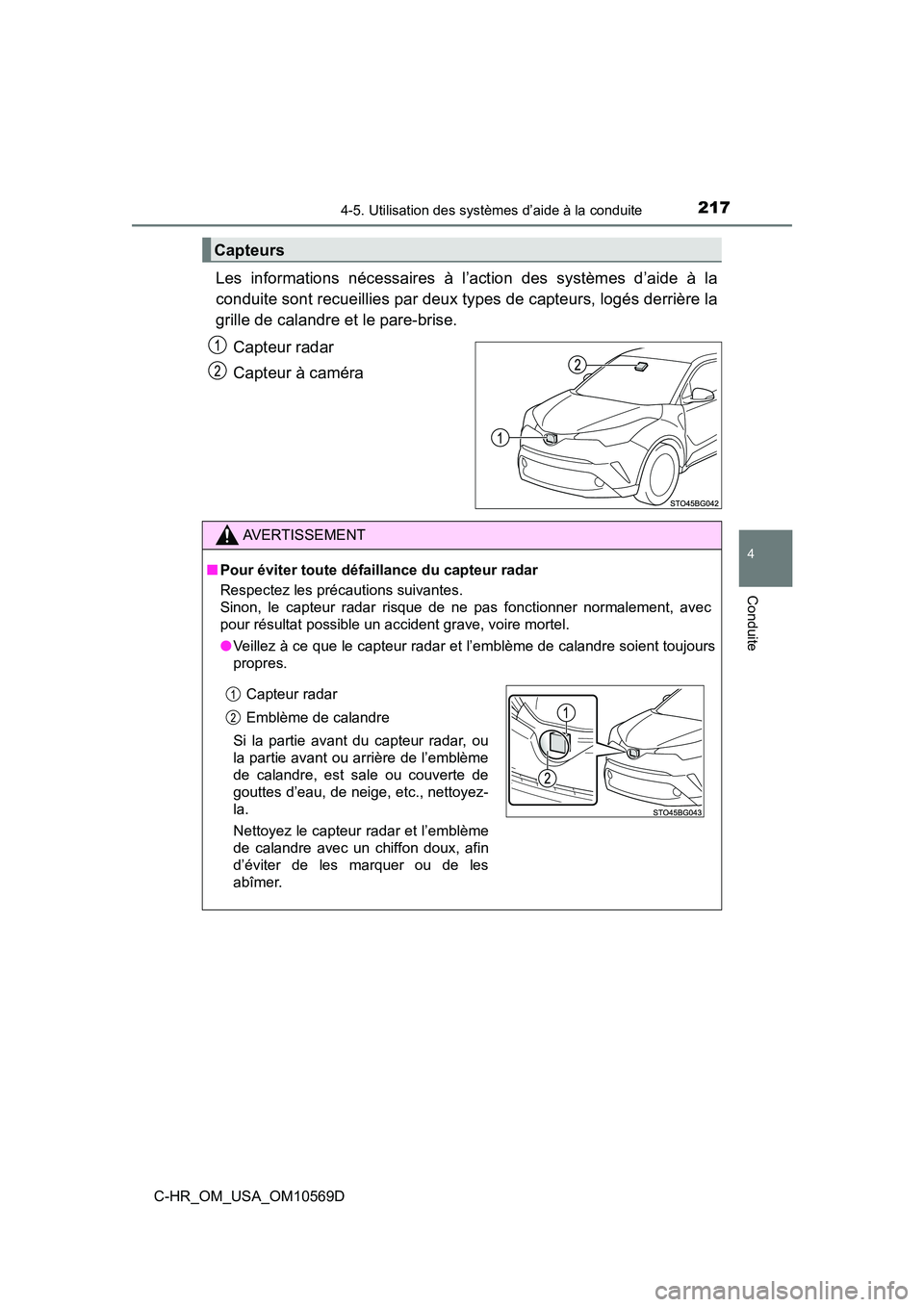 TOYOTA C-HR 2019  Manuel du propriétaire (in French) 2174-5. Utilisation des systèmes d’aide à la conduite
4
Conduite
C-HR_OM_USA_OM10569D
Les informations nécessaires à l’action des systèmes d’aide à la
conduite sont recueillies par deux ty