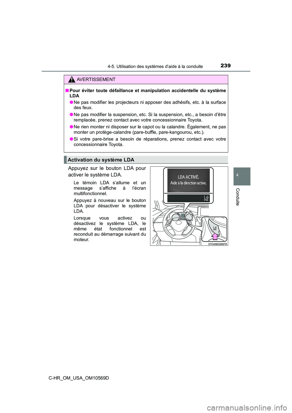 TOYOTA C-HR 2019  Manuel du propriétaire (in French) 2394-5. Utilisation des systèmes d’aide à la conduite
4
Conduite
C-HR_OM_USA_OM10569D
Appuyez sur le bouton LDA pour
activer le système LDA.
Le témoin LDA s’allume et un
message s’affiche à