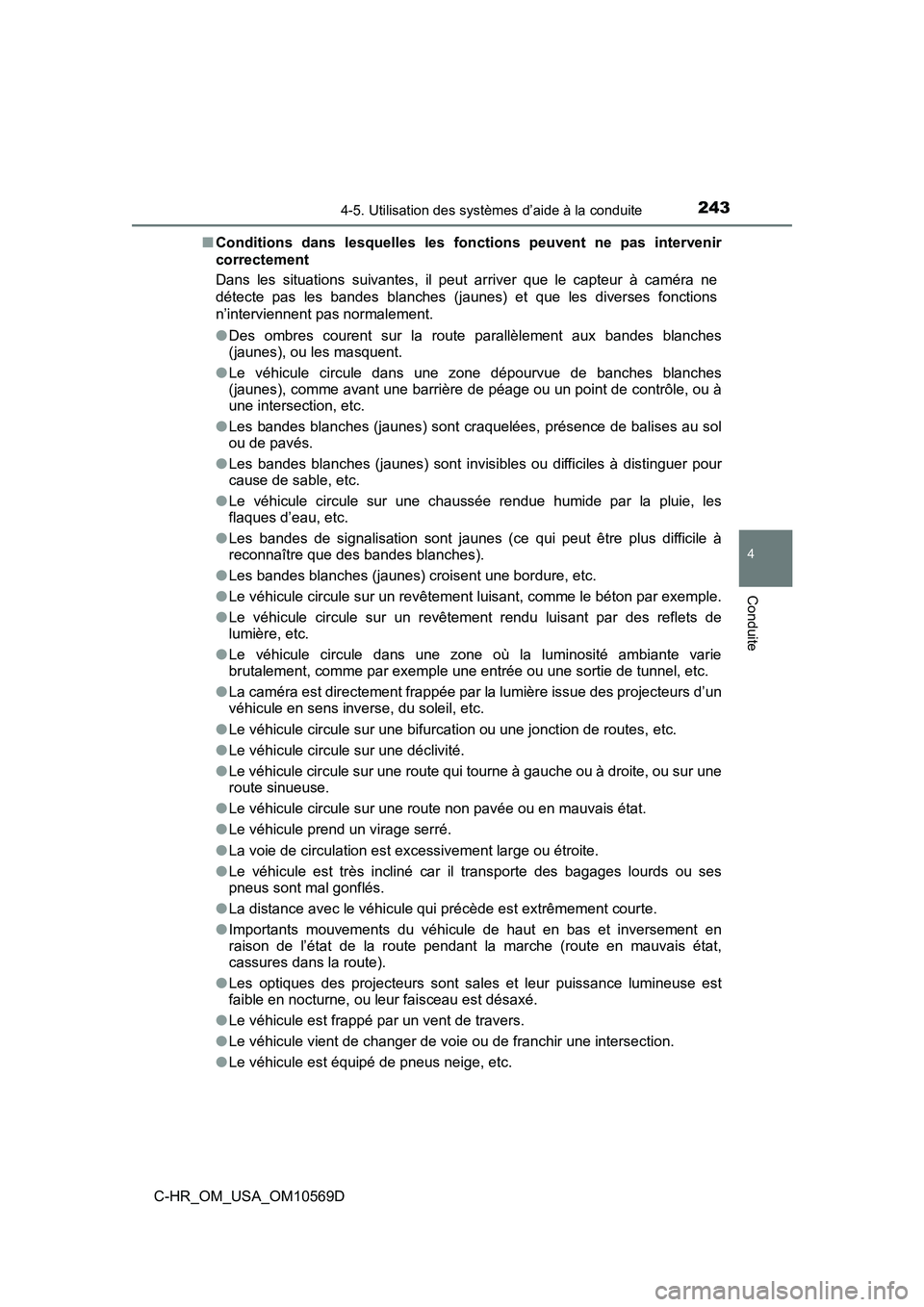 TOYOTA C-HR 2019 Manuel du propriétaire (in French) 2434-5. Utilisation des systèmes d’aide à la conduite
4
Conduite
C-HR_OM_USA_OM10569D■
Conditions dans lesquelles les fonctions peuvent ne pas intervenir
correctement
Dans les situations suivant TOYOTA C-HR 2019 Manuel du propriétaire (in French) 2434-5. Utilisation des systèmes d’aide à la conduite
4
Conduite
C-HR_OM_USA_OM10569D■
Conditions dans lesquelles les fonctions peuvent ne pas intervenir
correctement
Dans les situations suivant