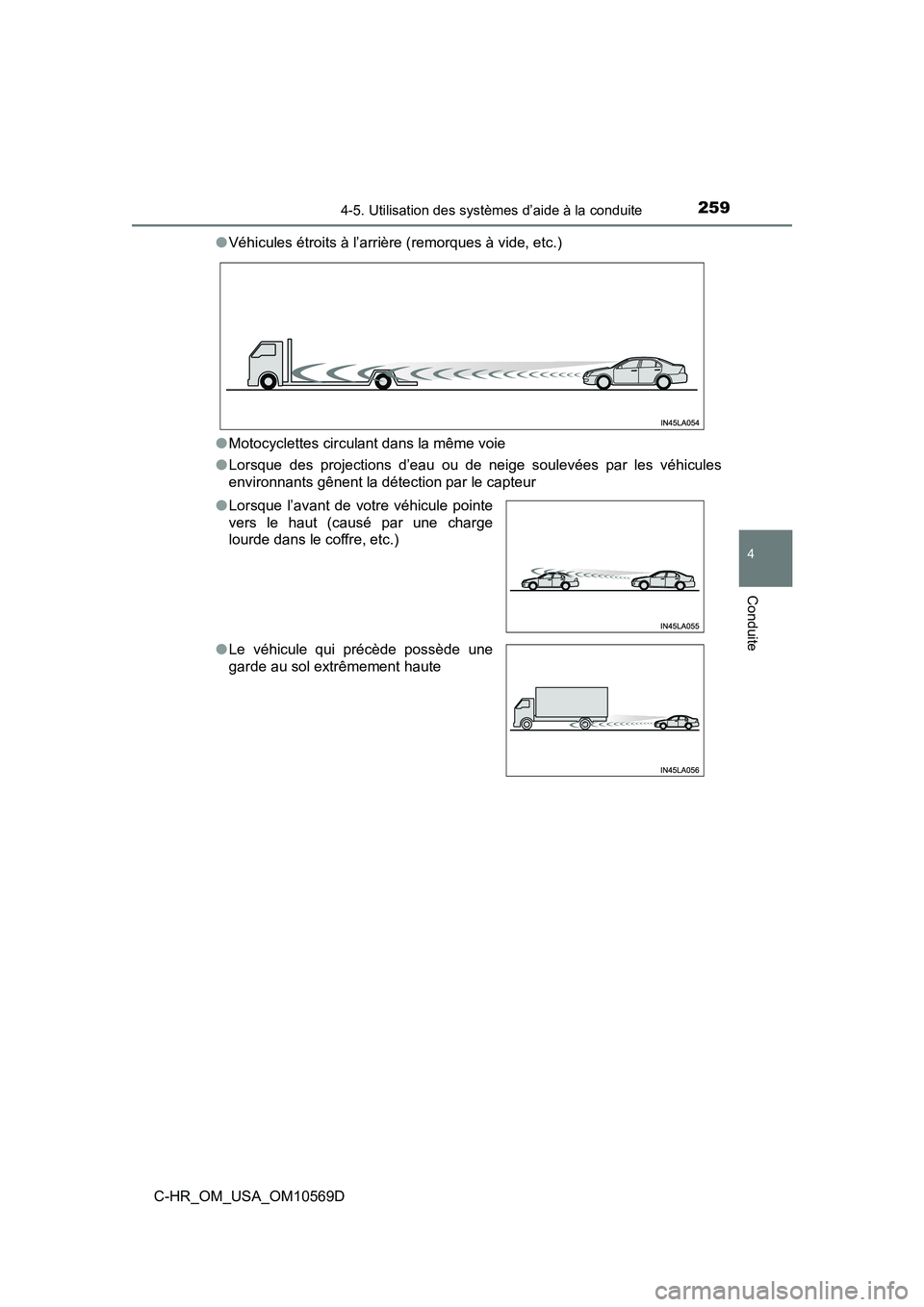 TOYOTA C-HR 2019  Manuel du propriétaire (in French) 2594-5. Utilisation des systèmes d’aide à la conduite
4
Conduite
C-HR_OM_USA_OM10569D●
Véhicules étroits à l’arrière (remorques à vide, etc.)
● Motocyclettes circulant dans la même voi