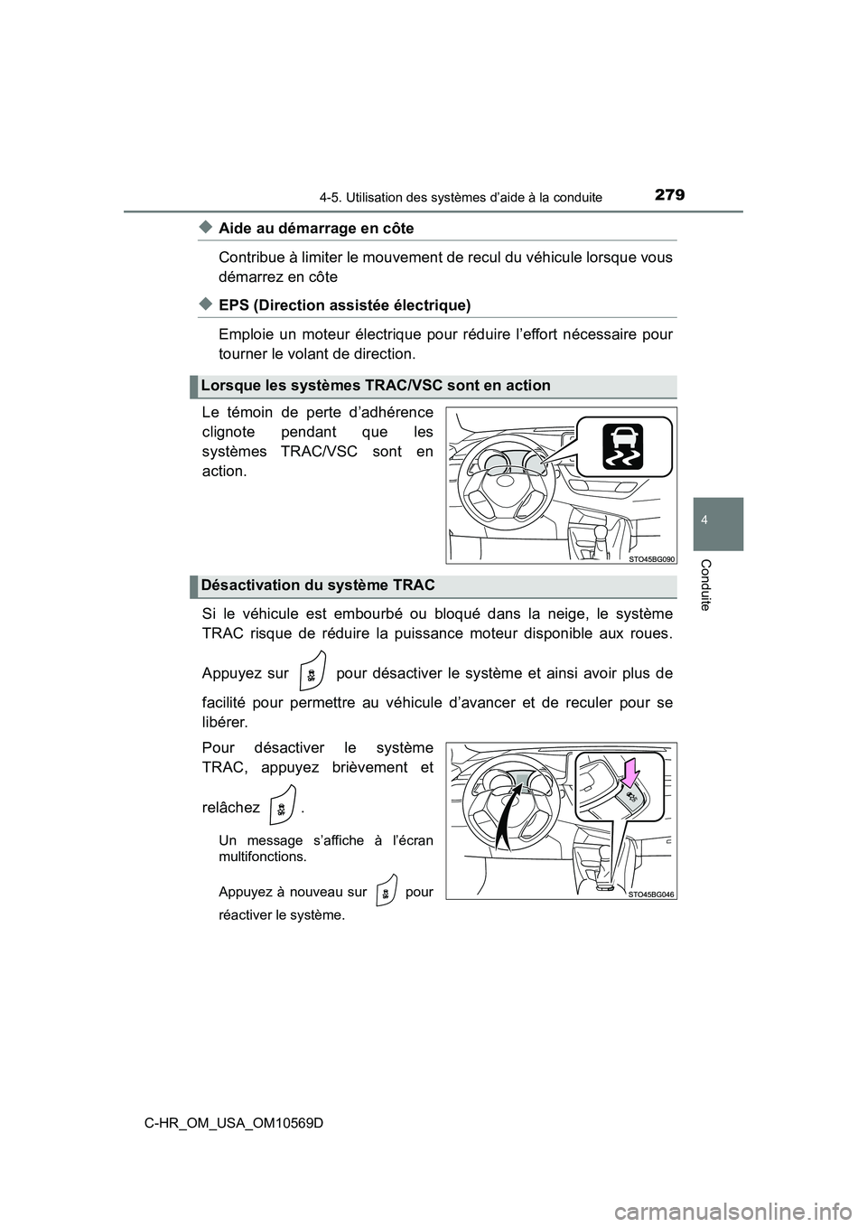 TOYOTA C-HR 2019  Manuel du propriétaire (in French) 2794-5. Utilisation des systèmes d’aide à la conduite
4
Conduite
C-HR_OM_USA_OM10569D
◆Aide au démarrage en côte
Contribue à limiter le mouvement de recul du véhicule lorsque vous
démarrez 