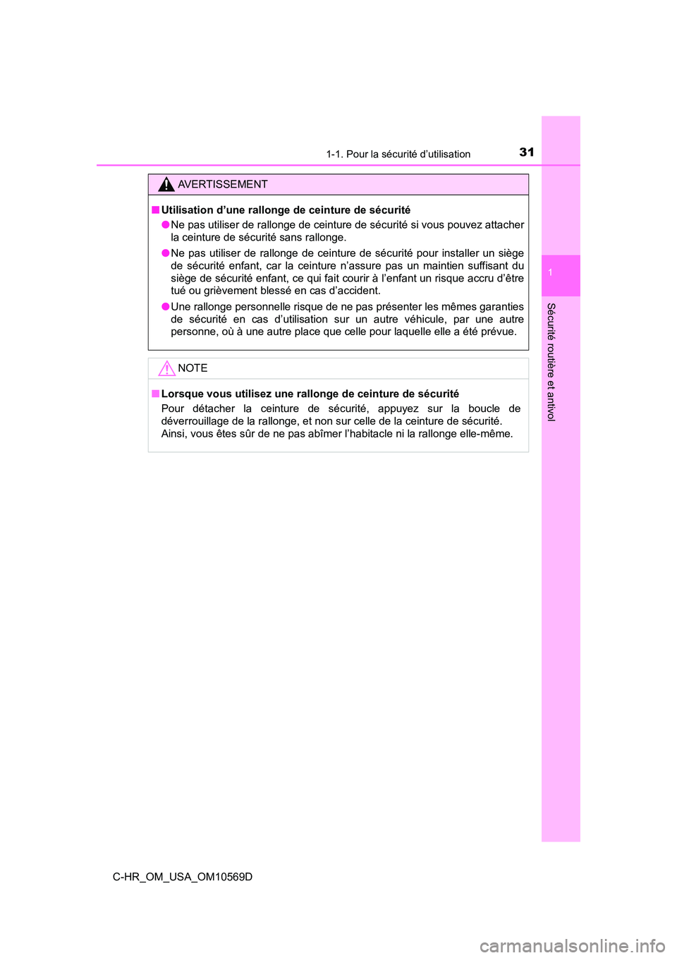 TOYOTA C-HR 2019 Manuel du propriétaire (in French) 311-1. Pour la sécurité d’utilisation
1
Sécurité routière et antivol
C-HR_OM_USA_OM10569D
AVERTISSEMENT
■Utilisation d’une rallonge de ceinture de sécurité
●Ne pas utiliser de rallonge TOYOTA C-HR 2019 Manuel du propriétaire (in French) 311-1. Pour la sécurité d’utilisation
1
Sécurité routière et antivol
C-HR_OM_USA_OM10569D
AVERTISSEMENT
■Utilisation d’une rallonge de ceinture de sécurité
●Ne pas utiliser de rallonge