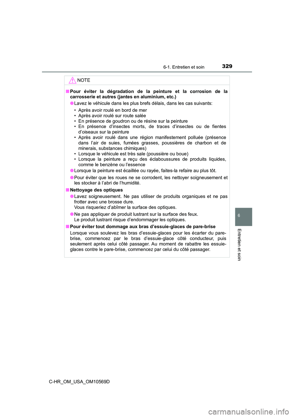 TOYOTA C-HR 2019 Manuel du propriétaire (in French) 3296-1. Entretien et soin
6
Entretien et soin
C-HR_OM_USA_OM10569D
NOTE
■Pour éviter la dégradation de la peinture et la corrosion de la
carrosserie et autres (jant es en aluminium, etc.)
● Lav TOYOTA C-HR 2019 Manuel du propriétaire (in French) 3296-1. Entretien et soin
6
Entretien et soin
C-HR_OM_USA_OM10569D
NOTE
■Pour éviter la dégradation de la peinture et la corrosion de la
carrosserie et autres (jant es en aluminium, etc.)
● Lav