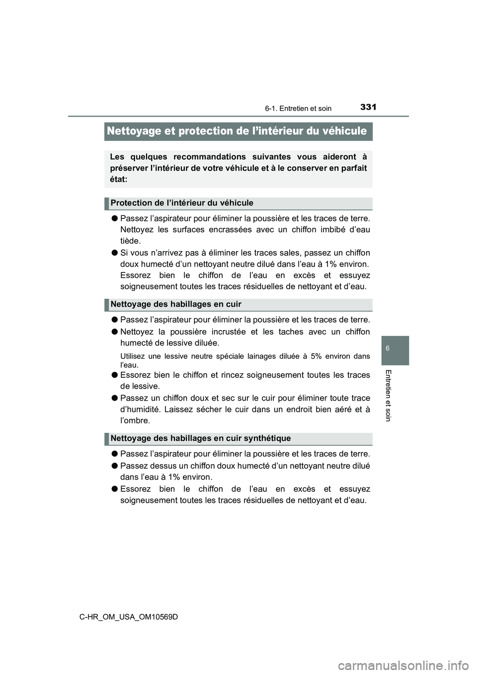 TOYOTA C-HR 2019 Manuel du propriétaire (in French) 3316-1. Entretien et soin
6
Entretien et soin
C-HR_OM_USA_OM10569D
Nettoyage et protection de l’intérieur du véhicule
●Passez l’aspirateur pour éliminer la poussière et les traces de terre.
TOYOTA C-HR 2019 Manuel du propriétaire (in French) 3316-1. Entretien et soin
6
Entretien et soin
C-HR_OM_USA_OM10569D
Nettoyage et protection de l’intérieur du véhicule
●Passez l’aspirateur pour éliminer la poussière et les traces de terre.