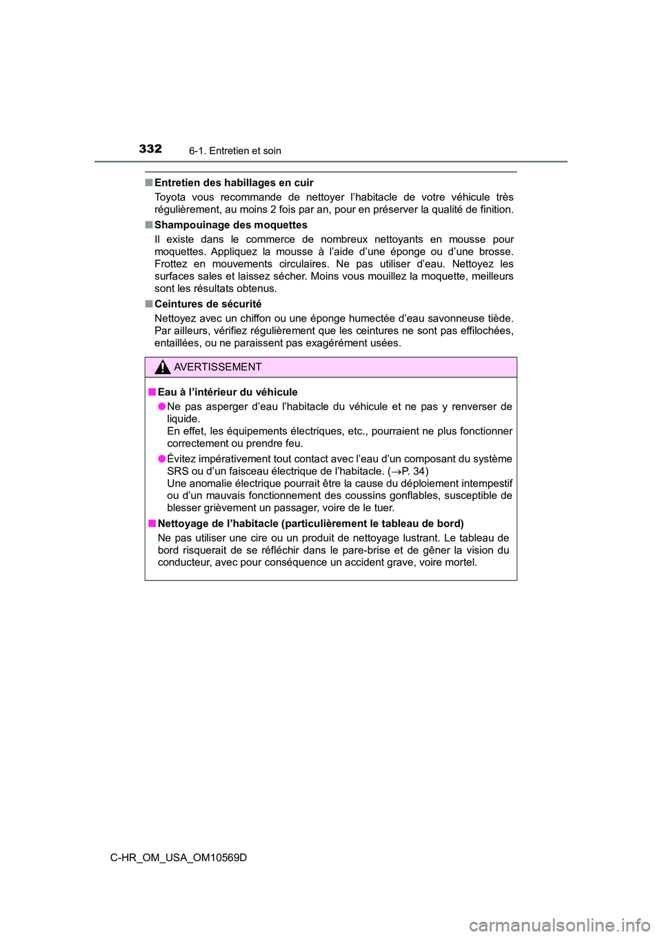 TOYOTA C-HR 2019 Manuel du propriétaire (in French) 3326-1. Entretien et soin
C-HR_OM_USA_OM10569D
■Entretien des habillages en cuir
Toyota vous recommande de nettoyer l’habitacle de votre véhicule très
régulièrement, au moins 2 fois par an, p TOYOTA C-HR 2019 Manuel du propriétaire (in French) 3326-1. Entretien et soin
C-HR_OM_USA_OM10569D
■Entretien des habillages en cuir
Toyota vous recommande de nettoyer l’habitacle de votre véhicule très
régulièrement, au moins 2 fois par an, p