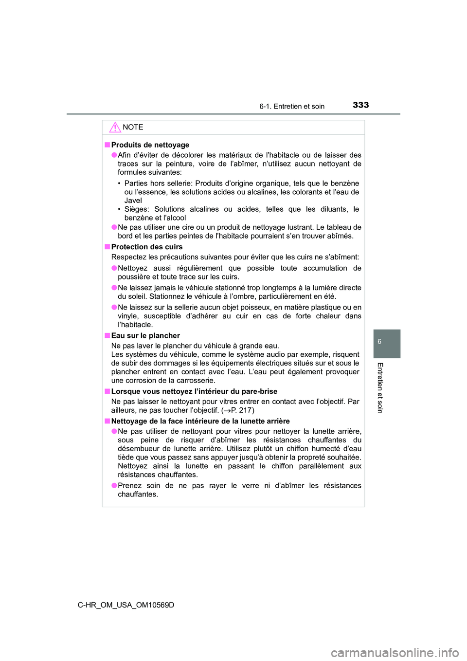 TOYOTA C-HR 2019 Manuel du propriétaire (in French) 3336-1. Entretien et soin
6
Entretien et soin
C-HR_OM_USA_OM10569D
NOTE
■Produits de nettoyage
●Afin d’éviter de décolorer les matériaux de l’habitacle ou de laisser des
traces sur la peint TOYOTA C-HR 2019 Manuel du propriétaire (in French) 3336-1. Entretien et soin
6
Entretien et soin
C-HR_OM_USA_OM10569D
NOTE
■Produits de nettoyage
●Afin d’éviter de décolorer les matériaux de l’habitacle ou de laisser des
traces sur la peint