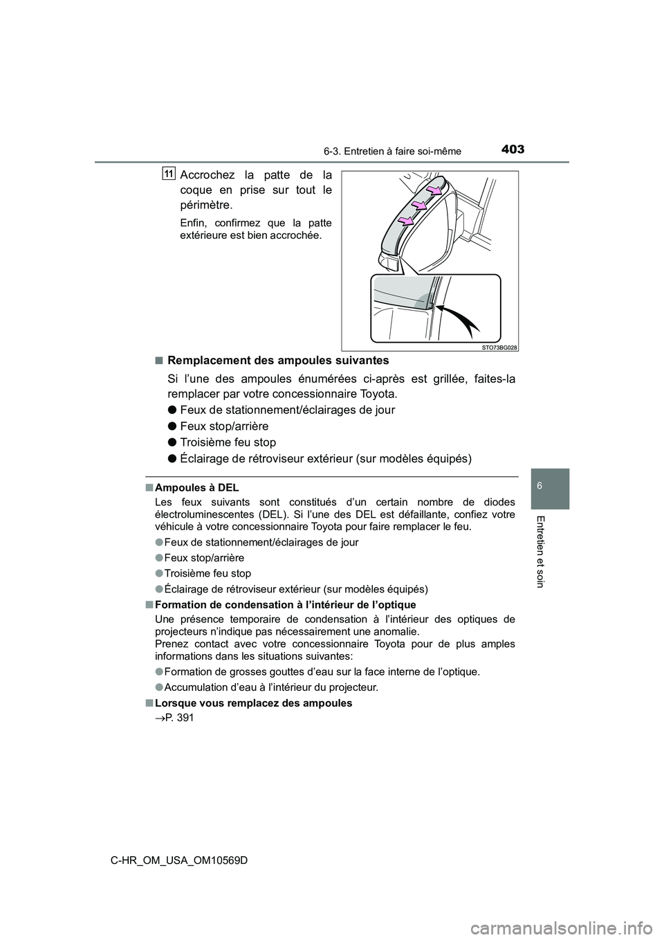 TOYOTA C-HR 2019 Manuel du propriétaire (in French) 4036-3. Entretien à faire soi-même
6
Entretien et soin
C-HR_OM_USA_OM10569D
Accrochez la patte de la
coque en prise sur tout le
périmètre.
Enfin, confirmez que la patte
extérieure est bien accroc TOYOTA C-HR 2019 Manuel du propriétaire (in French) 4036-3. Entretien à faire soi-même
6
Entretien et soin
C-HR_OM_USA_OM10569D
Accrochez la patte de la
coque en prise sur tout le
périmètre.
Enfin, confirmez que la patte
extérieure est bien accroc