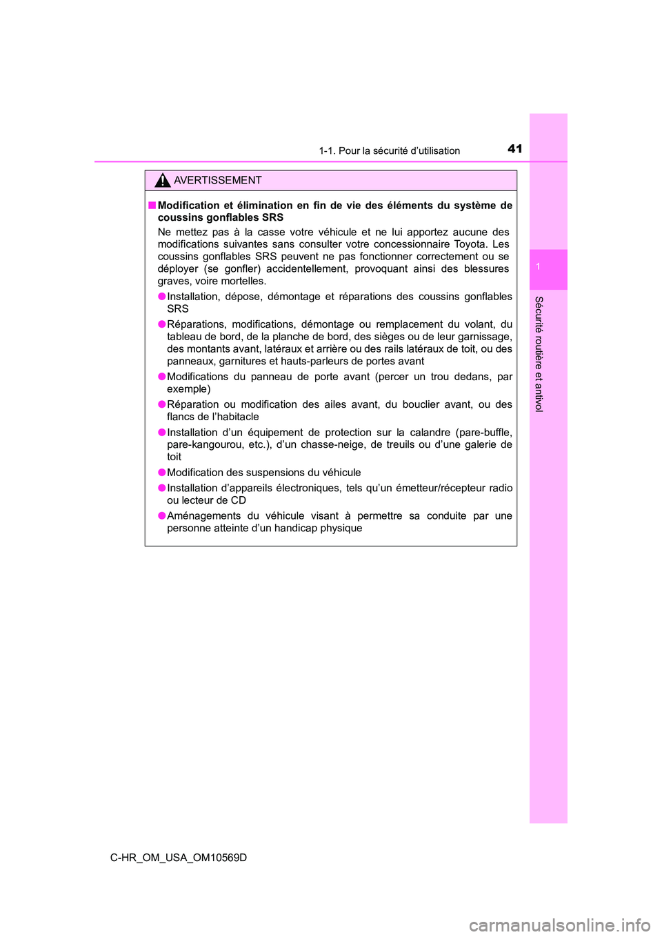 TOYOTA C-HR 2019 Manuel du propriétaire (in French) 411-1. Pour la sécurité d’utilisation
1
Sécurité routière et antivol
C-HR_OM_USA_OM10569D
AVERTISSEMENT
■Modification et élimination en fin de vie des éléments du système de
coussins gon TOYOTA C-HR 2019 Manuel du propriétaire (in French) 411-1. Pour la sécurité d’utilisation
1
Sécurité routière et antivol
C-HR_OM_USA_OM10569D
AVERTISSEMENT
■Modification et élimination en fin de vie des éléments du système de
coussins gon
