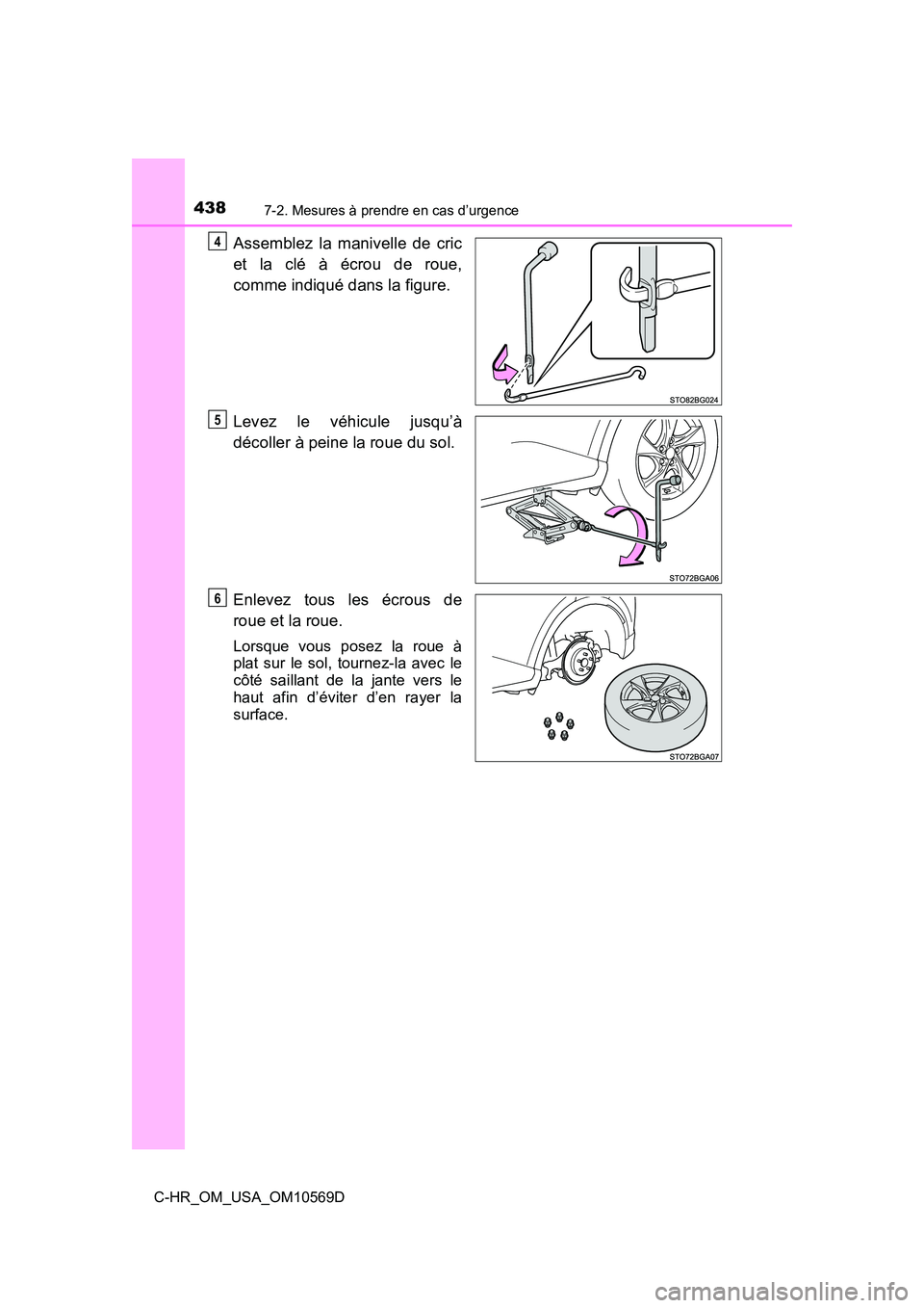 TOYOTA C-HR 2019  Manuel du propriétaire (in French) 4387-2. Mesures à prendre en cas d’urgence
C-HR_OM_USA_OM10569D
Assemblez la manivelle de cric
et la clé à écrou de roue,
comme indiqué dans la figure.
Levez le véhicule jusqu’à
décoller 