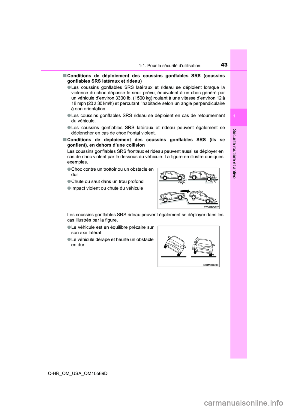 TOYOTA C-HR 2019 Manuel du propriétaire (in French) 431-1. Pour la sécurité d’utilisation
1
Sécurité routière et antivol
C-HR_OM_USA_OM10569D■
Conditions de déploiement des coussins gonflables SRS (coussins
gonflables SRS latéraux et rideau) TOYOTA C-HR 2019 Manuel du propriétaire (in French) 431-1. Pour la sécurité d’utilisation
1
Sécurité routière et antivol
C-HR_OM_USA_OM10569D■
Conditions de déploiement des coussins gonflables SRS (coussins
gonflables SRS latéraux et rideau)