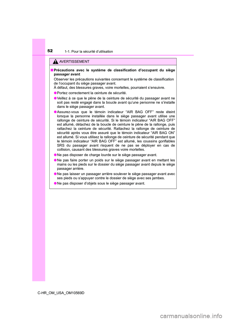 TOYOTA C-HR 2019 Manuel du propriétaire (in French) 521-1. Pour la sécurité d’utilisation
C-HR_OM_USA_OM10569D
AVERTISSEMENT
■Précautions avec le système de classification d’occupant du siège
passager avant
Observer les précautions suivante TOYOTA C-HR 2019 Manuel du propriétaire (in French) 521-1. Pour la sécurité d’utilisation
C-HR_OM_USA_OM10569D
AVERTISSEMENT
■Précautions avec le système de classification d’occupant du siège
passager avant
Observer les précautions suivante