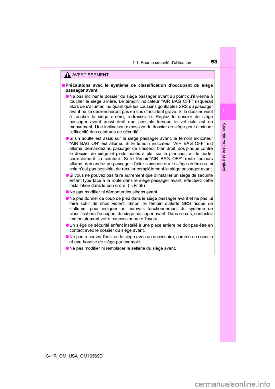 TOYOTA C-HR 2019 Manuel du propriétaire (in French) 531-1. Pour la sécurité d’utilisation
1
Sécurité routière et antivol
C-HR_OM_USA_OM10569D
AVERTISSEMENT
■Précautions avec le système de classification d’occupant du siège
passager avant
TOYOTA C-HR 2019 Manuel du propriétaire (in French) 531-1. Pour la sécurité d’utilisation
1
Sécurité routière et antivol
C-HR_OM_USA_OM10569D
AVERTISSEMENT
■Précautions avec le système de classification d’occupant du siège
passager avant