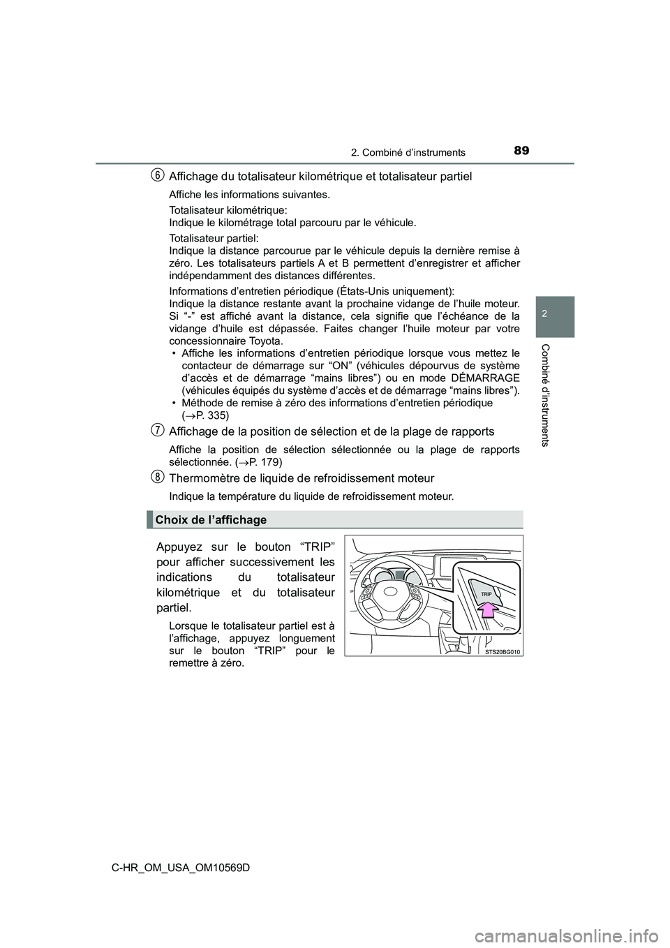 TOYOTA C-HR 2019 Manuel du propriétaire (in French) 892. Combiné d’instruments
2
Combiné d’instruments
C-HR_OM_USA_OM10569D
Affichage du totalisateur kilométrique et totalisateur partiel
Affiche les informations suivantes.
Totalisateur kilométr TOYOTA C-HR 2019 Manuel du propriétaire (in French) 892. Combiné d’instruments
2
Combiné d’instruments
C-HR_OM_USA_OM10569D
Affichage du totalisateur kilométrique et totalisateur partiel
Affiche les informations suivantes.
Totalisateur kilométr