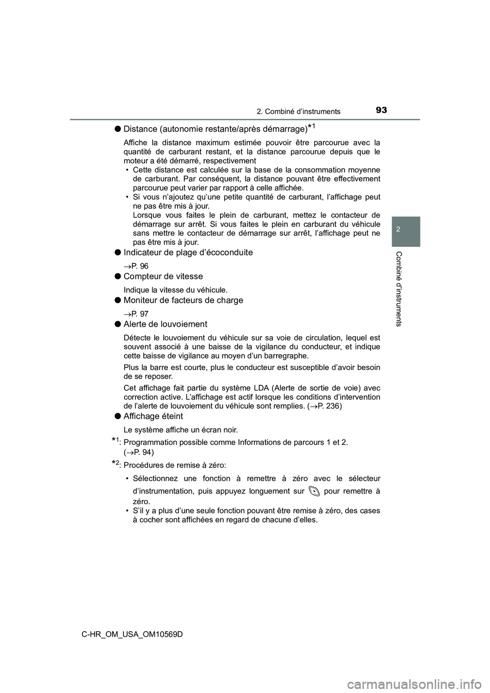 TOYOTA C-HR 2019 Manuel du propriétaire (in French) 932. Combiné d’instruments
2
Combiné d’instruments
C-HR_OM_USA_OM10569D
●Distance (autonomie restante/après démarrage)*1
Affiche la distance maximum estimée pouvoir être parcourue avec la
TOYOTA C-HR 2019 Manuel du propriétaire (in French) 932. Combiné d’instruments
2
Combiné d’instruments
C-HR_OM_USA_OM10569D
●Distance (autonomie restante/après démarrage)*1
Affiche la distance maximum estimée pouvoir être parcourue avec la