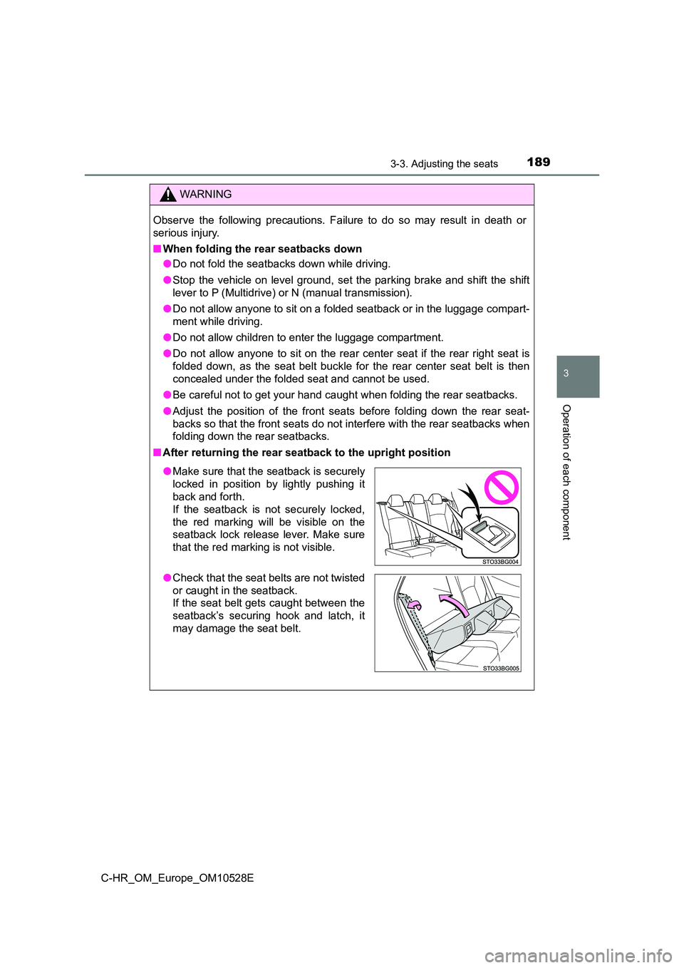 TOYOTA C-HR 2017  Owners Manual 1893-3. Adjusting the seats
3
Operation of each component
C-HR_OM_Europe_OM10528E
WARNING
Observe the following precautions. Failure to do so may result in death or 
serious injury. 
■ When folding 