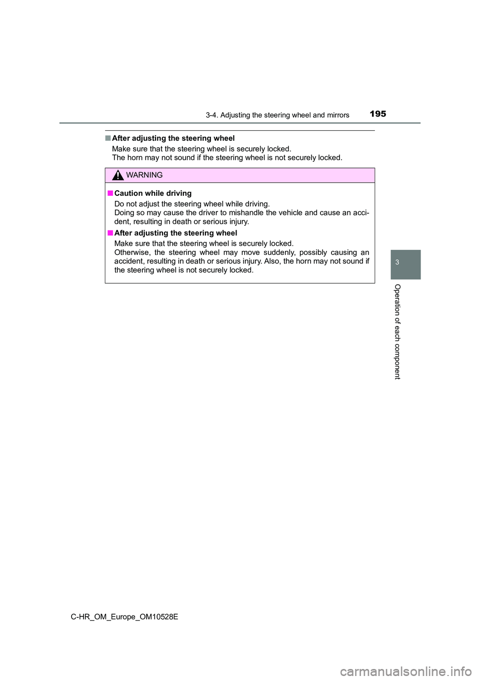 TOYOTA C-HR 2017  Owners Manual 1953-4. Adjusting the steering wheel and mirrors
3
Operation of each component
C-HR_OM_Europe_OM10528E
■After adjusting the steering wheel 
Make sure that the steering wheel is securely locked.  
Th