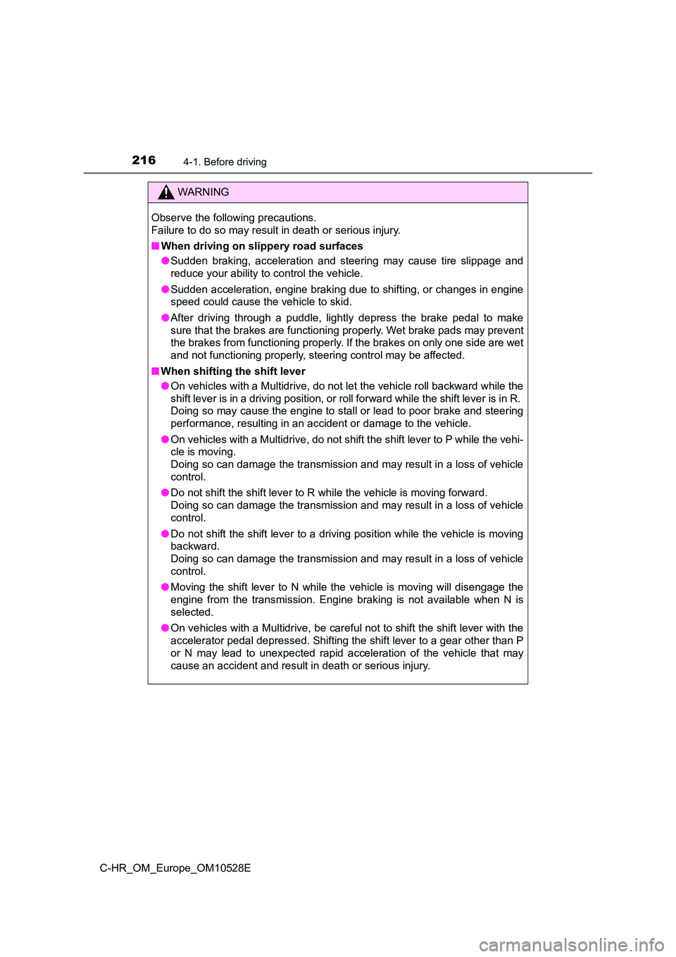 TOYOTA C-HR 2017  Owners Manual 2164-1. Before driving
C-HR_OM_Europe_OM10528E
WARNING
Observe the following precautions.  
Failure to do so may result in death or serious injury. 
■ When driving on slippery road surfaces 
● Sud