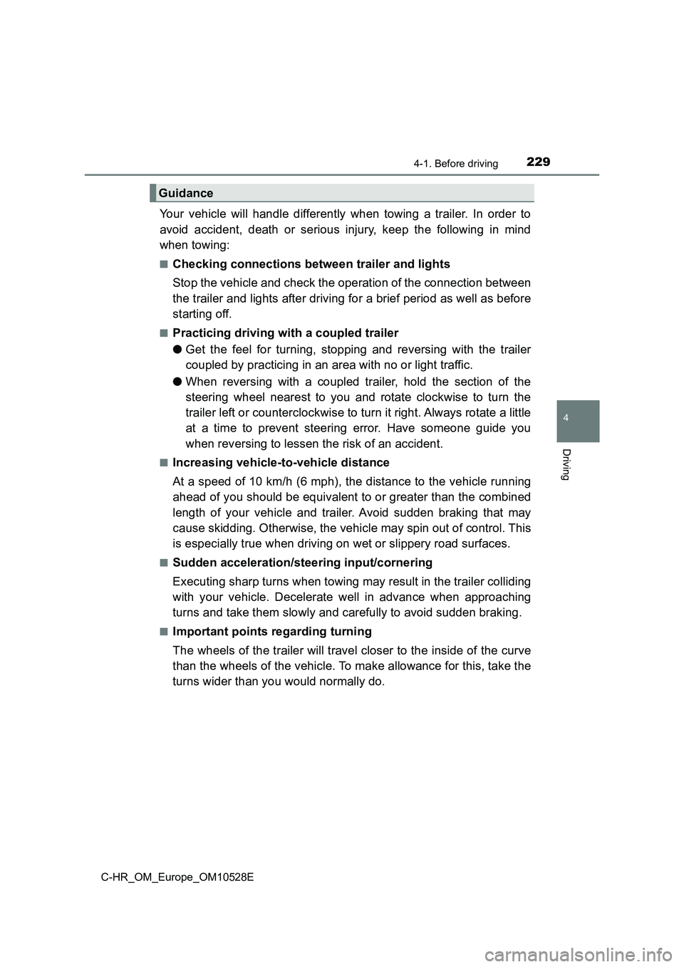 TOYOTA C-HR 2016  Owners Manual 2294-1. Before driving
4
Driving
C-HR_OM_Europe_OM10528E
Your vehicle will handle differently when towing a trailer. In order to 
avoid accident, death or serious injury, keep the following in mind 
w