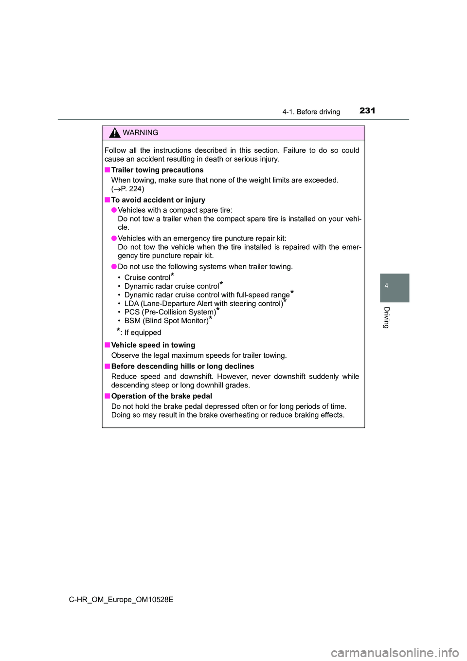TOYOTA C-HR 2017  Owners Manual 2314-1. Before driving
4
Driving
C-HR_OM_Europe_OM10528E
WARNING
Follow all the instructions described in this section. Failure to do so could 
cause an accident resulting in death or serious injury. 