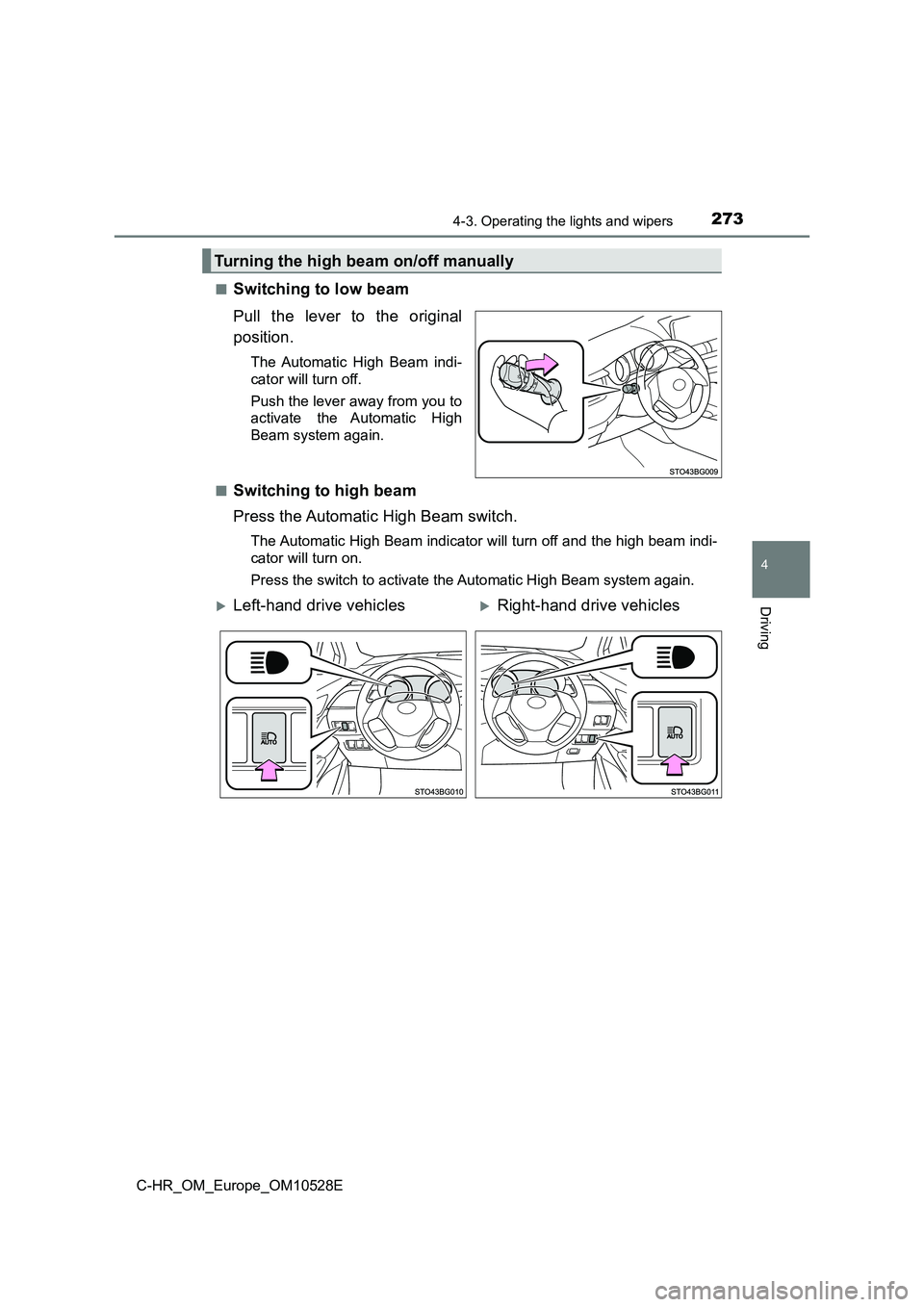 TOYOTA C-HR 2017  Owners Manual 2734-3. Operating the lights and wipers
4
Driving
C-HR_OM_Europe_OM10528E 
■Switching to low beam 
Pull the lever to the original 
position.
The Automatic High Beam indi- 
cator will turn off. 
Push