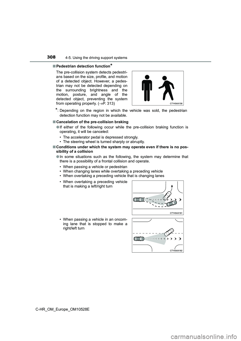 TOYOTA C-HR 2017  Owners Manual 3084-5. Using the driving support systems
C-HR_OM_Europe_OM10528E 
■ Pedestrian detection function* 
*: Depending on the region in which the vehicle was sold, the pedestrian 
detection function may 