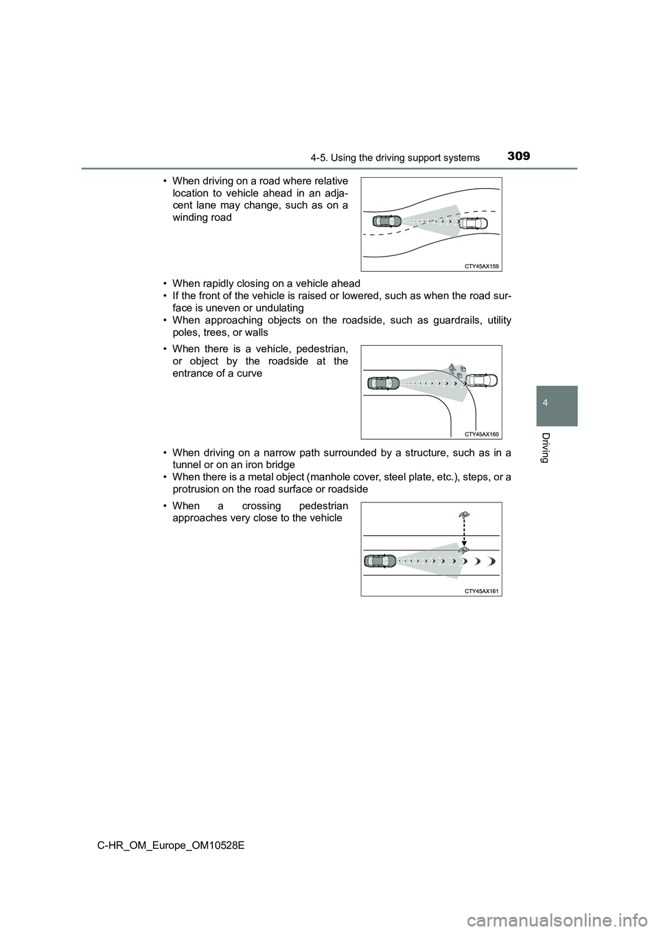 TOYOTA C-HR 2017  Owners Manual 3094-5. Using the driving support systems
4
Driving
C-HR_OM_Europe_OM10528E 
• When rapidly closing on a vehicle ahead 
• If the front of the vehicle is raised or lowered, such as when the road su