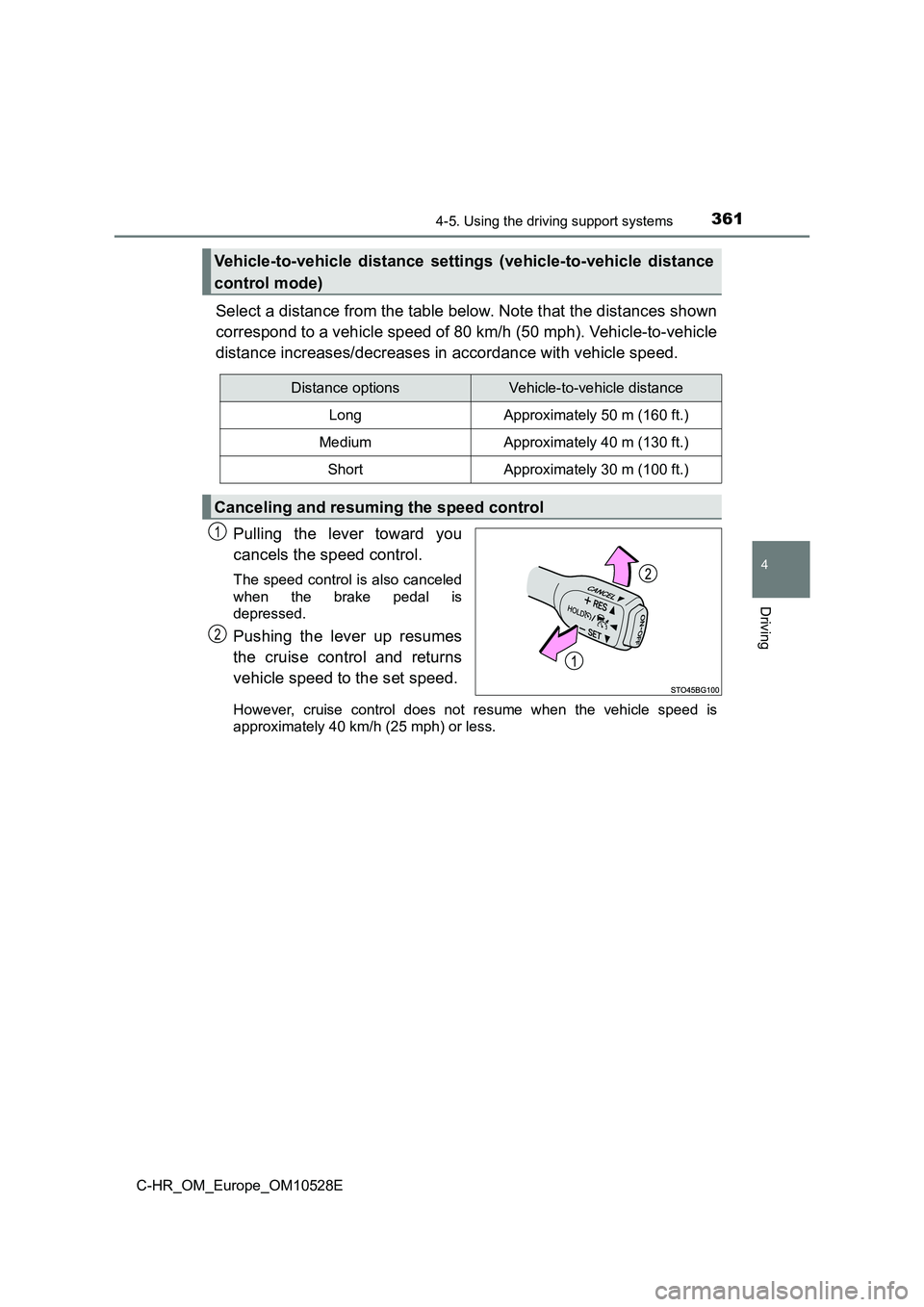 TOYOTA C-HR 2017  Owners Manual 3614-5. Using the driving support systems
4
Driving
C-HR_OM_Europe_OM10528E
Select a distance from the table below. Note that the distances shown 
correspond to a vehicle speed of 80 km/h (50 mph). Ve