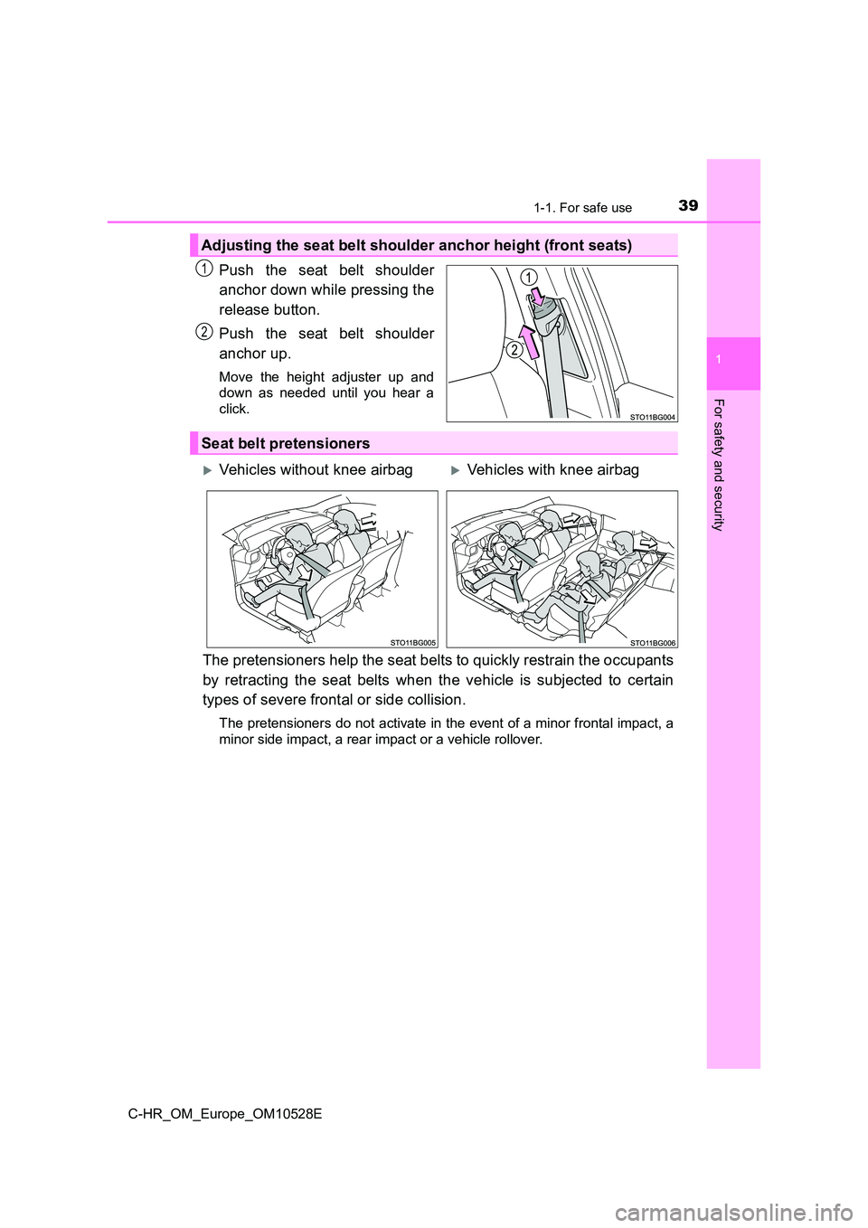 TOYOTA C-HR 2017  Owners Manual 391-1. For safe use
1
For safety and security
C-HR_OM_Europe_OM10528E
Push the seat belt shoulder 
anchor down while pressing the 
release button. 
Push the seat belt shoulder 
anchor up.
Move the hei