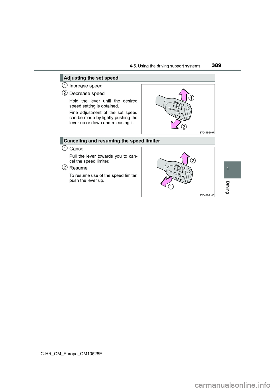 TOYOTA C-HR 2017  Owners Manual 3894-5. Using the driving support systems
4
Driving
C-HR_OM_Europe_OM10528E
Increase speed 
Decrease speed
Hold the lever until the desired 
speed setting is obtained. 
Fine adjustment of the set spee