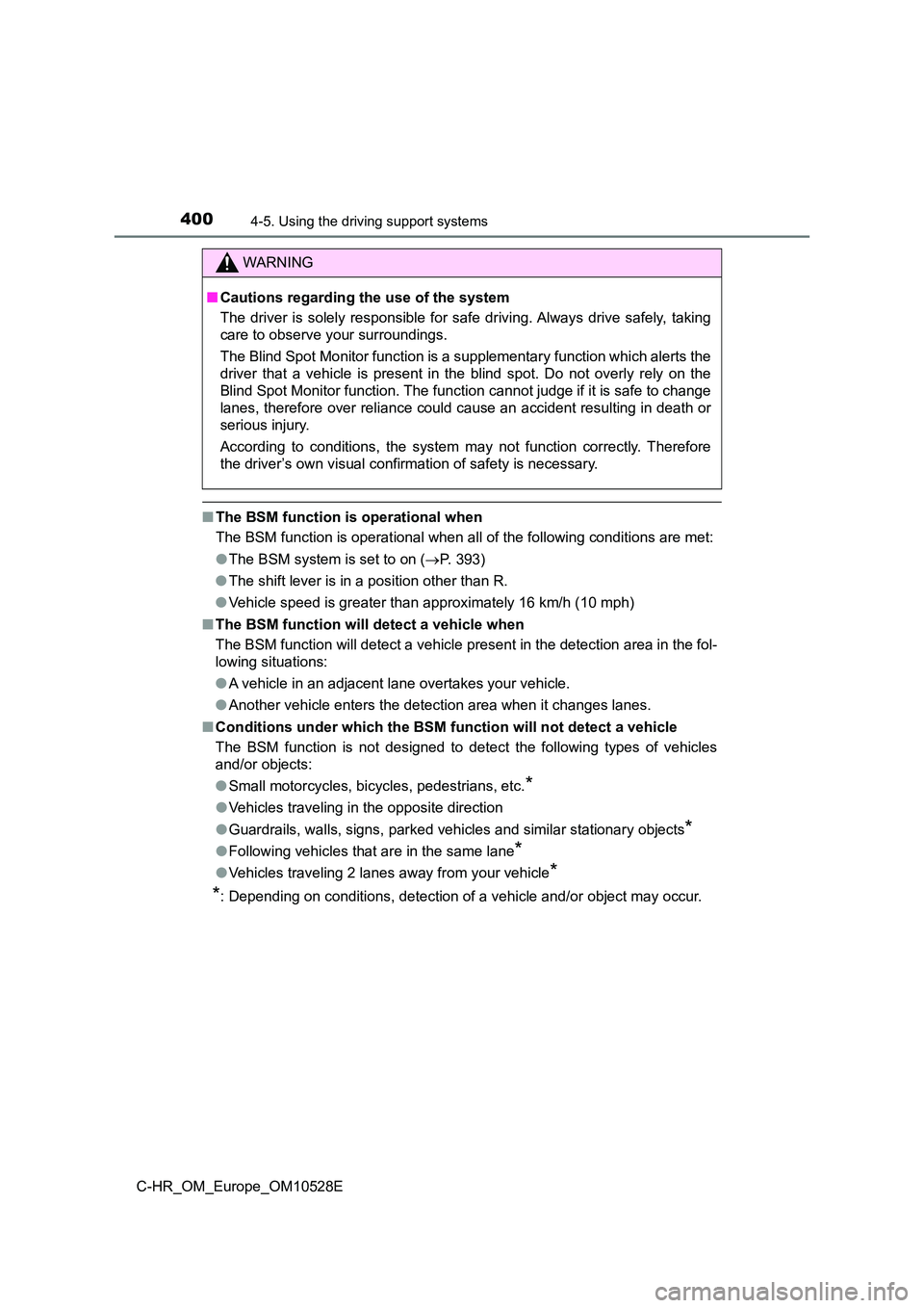 TOYOTA C-HR 2017  Owners Manual 4004-5. Using the driving support systems
C-HR_OM_Europe_OM10528E
■The BSM function is operational when 
The BSM function is operational when all  of the following conditions are met: 
● The BSM s