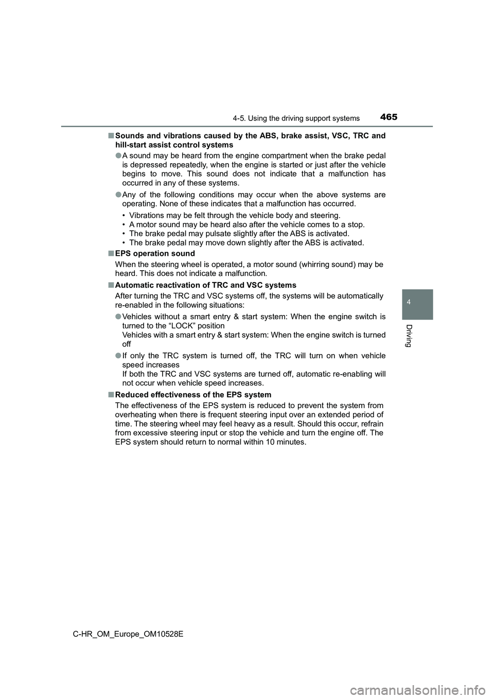 TOYOTA C-HR 2017  Owners Manual 4654-5. Using the driving support systems
4
Driving
C-HR_OM_Europe_OM10528E 
■ Sounds and vibrations caused by the ABS, brake assist, VSC, TRC and 
hill-start assist control systems 
● A sound may