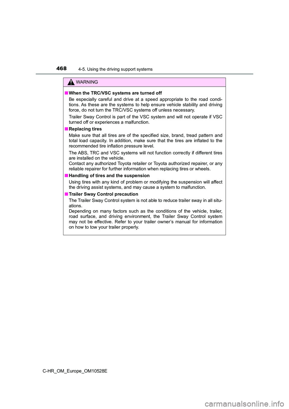TOYOTA C-HR 2017 Owners Manual 4684-5. Using the driving support systems
C-HR_OM_Europe_OM10528E
WARNING
■When the TRC/VSC systems are turned off
Be especially careful and drive at a speed appropriate to the road condi-
tions. TOYOTA C-HR 2017 Owners Manual 4684-5. Using the driving support systems
C-HR_OM_Europe_OM10528E
WARNING
■When the TRC/VSC systems are turned off
Be especially careful and drive at a speed appropriate to the road condi-
tions.