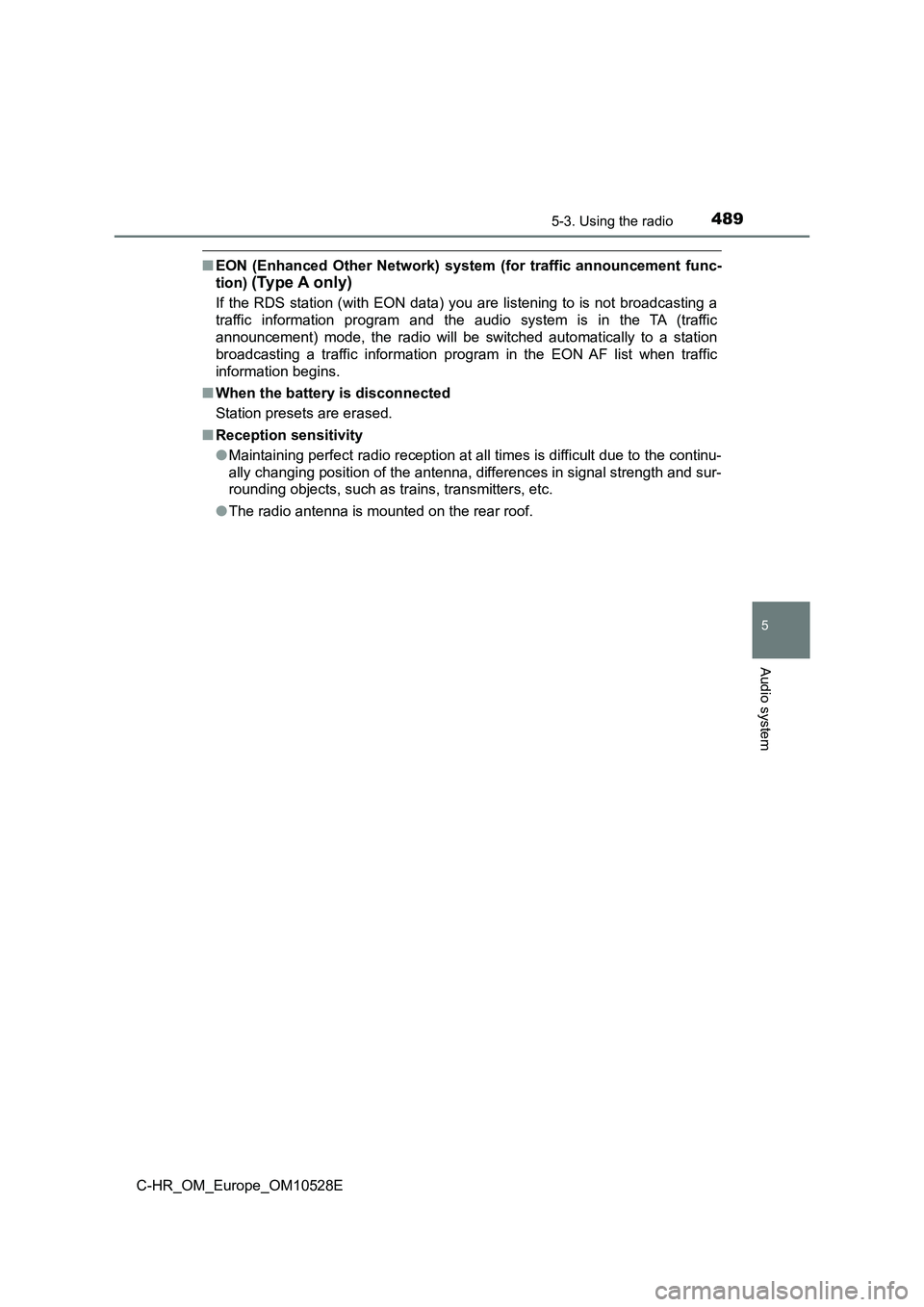 TOYOTA C-HR 2017  Owners Manual 4895-3. Using the radio
5
Audio system
C-HR_OM_Europe_OM10528E
■EON (Enhanced Other Network) system (for traffic announcement func- 
tion) (Type A only)
If the RDS station (with EON data) you are li
