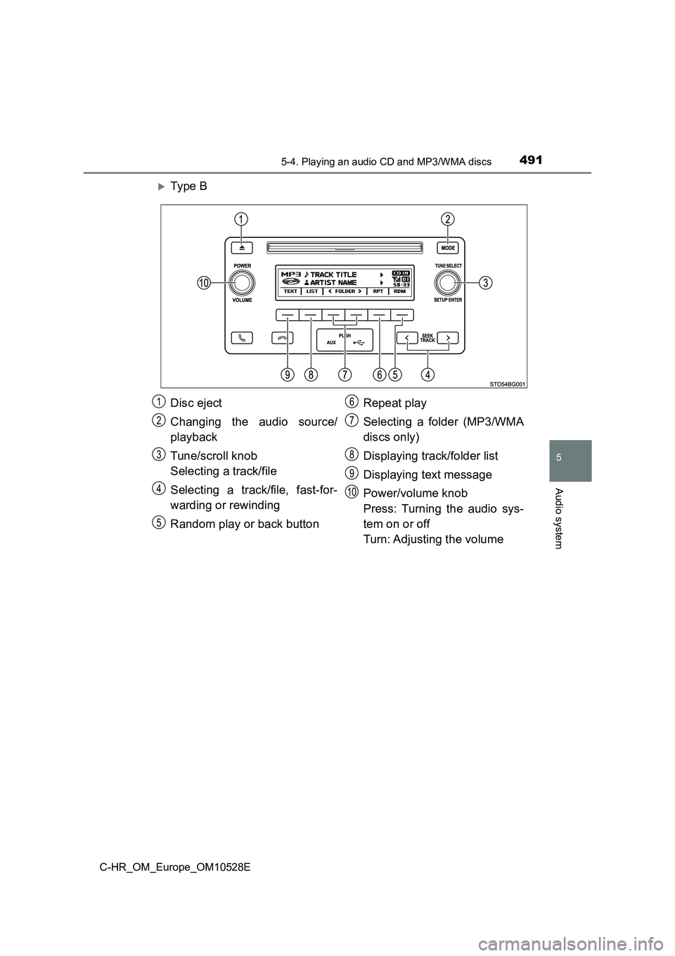 TOYOTA C-HR 2017  Owners Manual 4915-4. Playing an audio CD and MP3/WMA discs
5
Audio system
C-HR_OM_Europe_OM10528E
Ty pe  B
Disc eject 
Changing the audio source/ 
playback 
Tune/scroll knob 
Selecting a track/file 
Selecting a